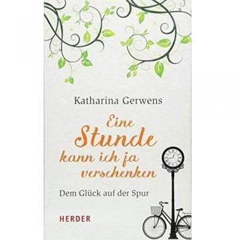 Eine Stunde kann ich ja verschenken: Dem Glück auf der Spur
