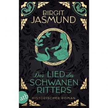 Das Lied des Schwanenritters: Historischer Roman