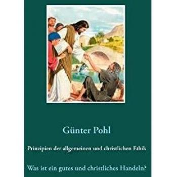 Prinzipien der allgemeinen und christlichen Ethik: Was ist ein gutes und christliches Handeln?