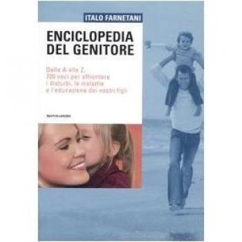 Enciclopedia del genitore. Dalla A alla Z, 700 voci per affrontare i disturbi, le malattie e l'educazione dei nostri figli