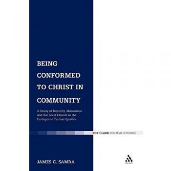 Being Conformed to Christ in Community: A Study of Maturity, Maturation and the Local Church in the Undisputed Pauline Epistles: 320