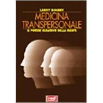 Medicina transpersonale. Il potere curativo della mente