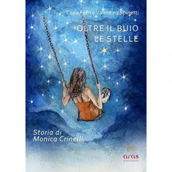 Oltre il buio le stelle. Storia di Monica Crinelli