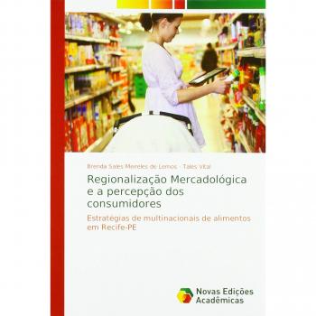 Regionalização Mercadológica e a percepção dos consumidores: Estratégias de multinacionais de alimentos em Recife-PE