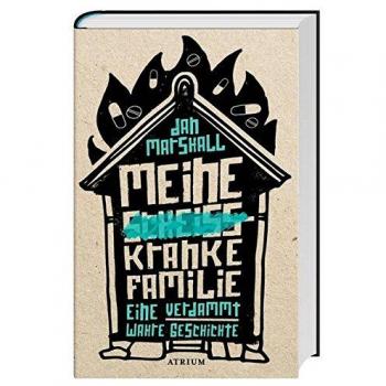 Meine scheißkranke Familie: Eine verdammt wahre Geschichte