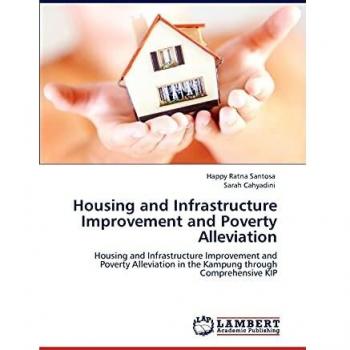 Housing and Infrastructure Improvement and Poverty Alleviation: Housing and Infrastructure Improvement and Poverty Alleviation in the Kampung through Comprehensive KIP