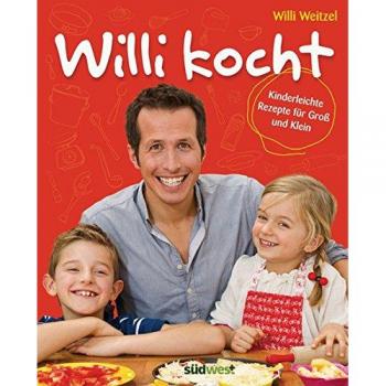 Willi kocht: Kinderleichte Rezepte für Groß und Klein