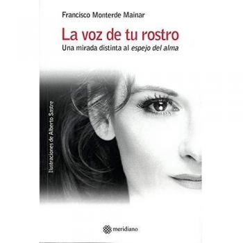 La voz de tu rostro. Una mirada distinta al espejo del alma