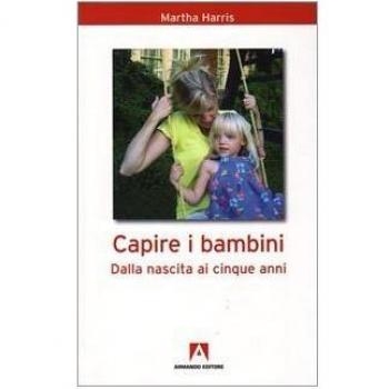 Capire i bambini. Dalla nascita a cinque anni