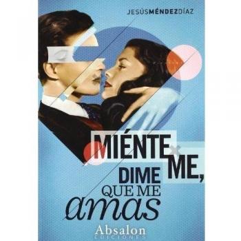 Miénteme, dime que me amas (Tapa blanda).