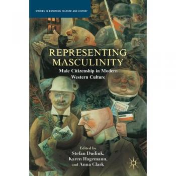 Representing Masculinity: Male Citizenship in Modern Western Culture Collectif
