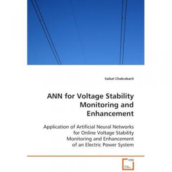 ANN for Voltage Stability Monitoring and Enhancement: Application of Artificial Neural Networks for Online  Voltage Stability Monitoring and Enhancement of an  Electric Power System