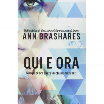 Qui e ora. Non puoi scegliere di chi innamorarti 9788817075008 Ann Brashares