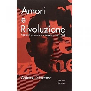 Amori e rivoluzione. Ricordi di un miliziano in Spagna