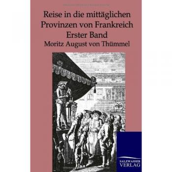 Thümmel, Moritz August von: Reise in die mittäglichen Provinzen von Frankreich