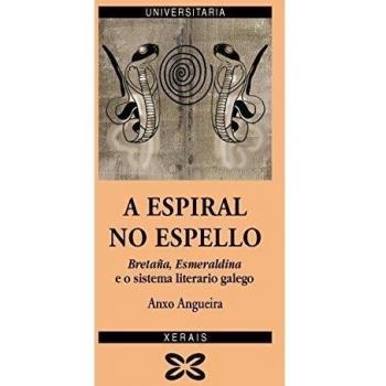 A espiral no espello: Bretaña, Esmeraldina e o sistema literario galego (Tapa blanda con solapas).