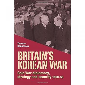 Britain's Korean War: Cold War Diplomacy, Strategy and Security 1950-53