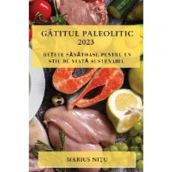 G¿titul Paleolitic 2023: Re¿ete S¿n¿toase Pentru Un Stil De Via¿¿ Sustenabil