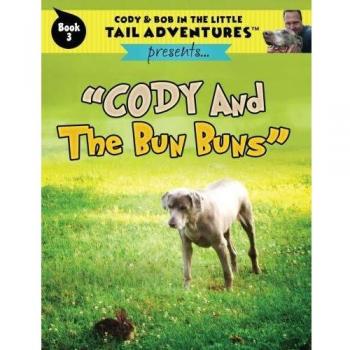 Cody & Bob In The Little Tail Adventures Book 3: Cody And The Bun Buns