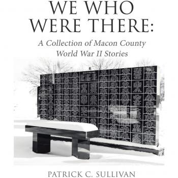 We Who Were There: A Collection of Macon County World War II Stories