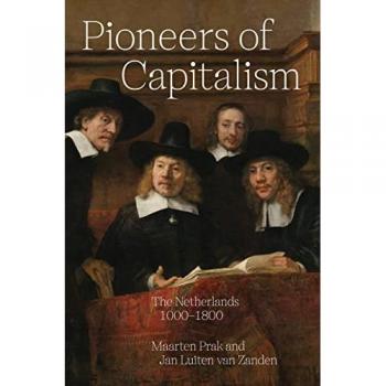Pioneers of Capitalism : The Netherlands 1000-1800, by Maarten Prak