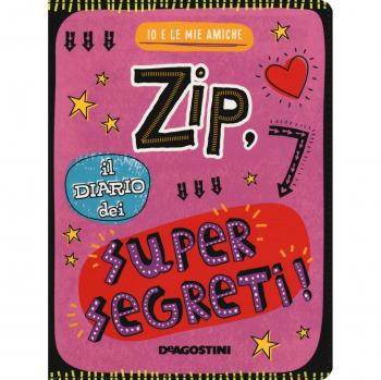 Zip, il diario dei supersegreti. Io e le mie amiche. Ediz. a colori