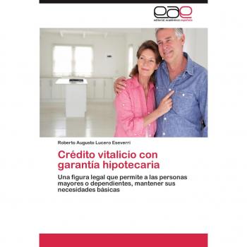 Crédito vitalicio con garantía hipotecaria: Una figura legal que permite a las personas mayores o dependientes, mantener sus necesidades básicas