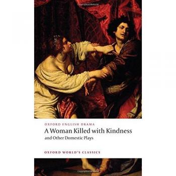 A Woman Killed with Kindness and Other Domestic Plays