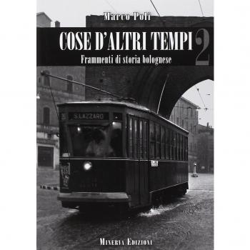 Cose d'altri tempi. Frammenti di storia bolognese