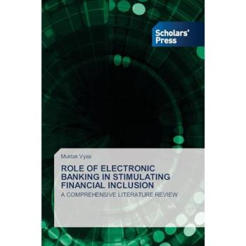 Vyas, Muktak: ROLE OF ELECTRONIC BANKING IN STIMULATING FINANCIAL INCLUSION