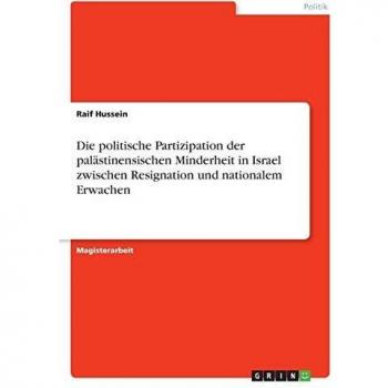 Die politische Partizipation der palästinensischen Minderheit in Israel zwischen Resignation und nationalem Erwachen