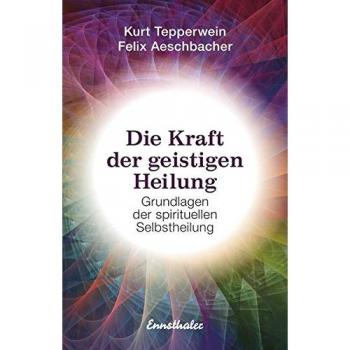 Die Kraft der geistigen Heilung: Grundlagen der spirituellen Selbstheilung