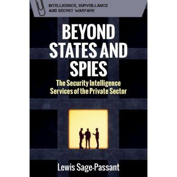 Beyond States and Spies : The Security Intelligence Services of the Private Sector
