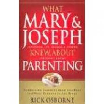 What Mary and Joseph Knew About Parenting: Surprising Insights from the Best