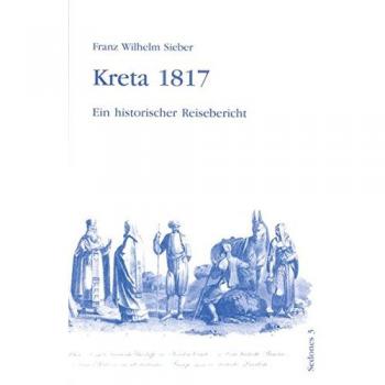 Kreta 1817. Ein historischer Reisebericht.