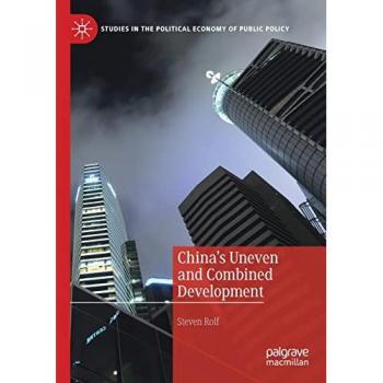 China’s Uneven and Combined Development (Studies in the Political Economy of Public Policy)
