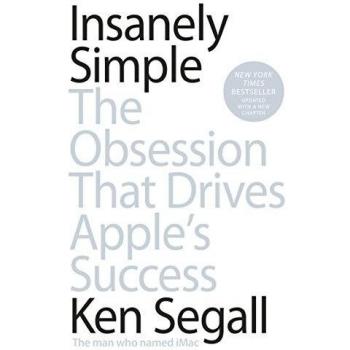 Insanely Simple : The Obsession That Drives Apple's Success