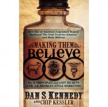 Making Them Believe: How One of America's Legendary Rogues Marketed ''The Goat Testicles Solution'' and Made Millions