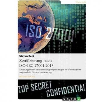 Zertifizierung nach ISO/IEC 27001:2013. Änderungsbedarf und Handlungsempfehlungen für Unternehmen aufgrund der Norm-Aktualisierung