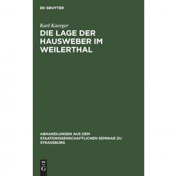Die Lage der Hausweber im Weilerthal (Abhandlungen aus dem Staatswissenschaftlichen Seminar zu Straßburg, 2, Band 2)
