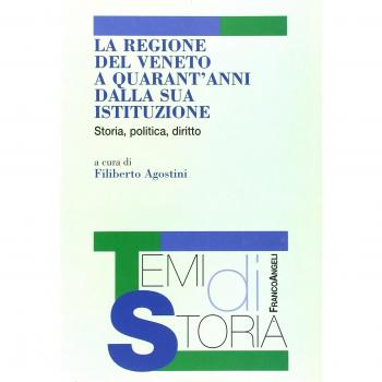 La Regione del Veneto a quarant'anni dalla sua istituzione. Storia, politica, diritto