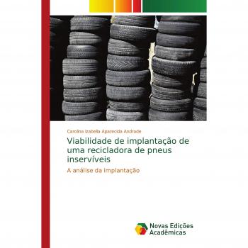 Viabilidade de implantação de uma recicladora de pneus inservíveis: A análise da implantação