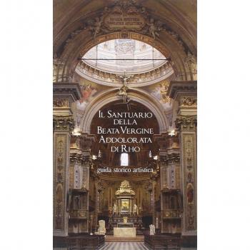 Il Santuario della Beata Vergine Addolorata di Rho. Guida storico artistica