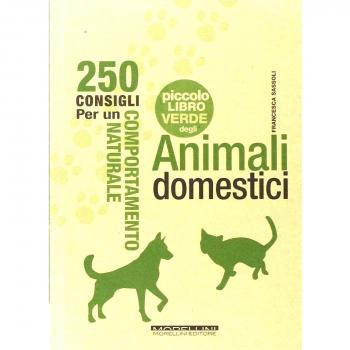 Il piccolo libro verde degli animali domestici. 250 consigli per un comportamento naturale