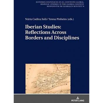 Iberian Studies: Reflections Across Borders and Disciplines (Estudios hispánicos en el contexto global. Hispanic Studies in the Global Context. Hispanistik im globalen Kontext, Band 8)