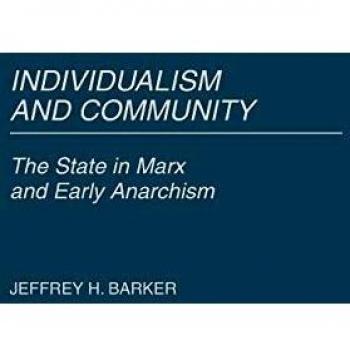 Individualism and Community: The State in Marx and Early Anarchism