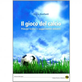 Il gioco del calcio. Principi teorici e suggerimenti didattici