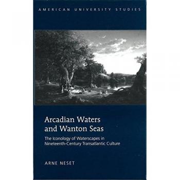 Arcadian Waters and Wanton Seas: The Iconology of Waterscapes in Nineteenth-Century Transatlantic Culture