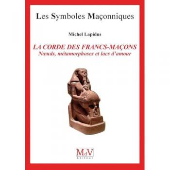 La Corde Des Francs-Maçons , Noeuds, Métamorphoses Et Lacs D'Amour