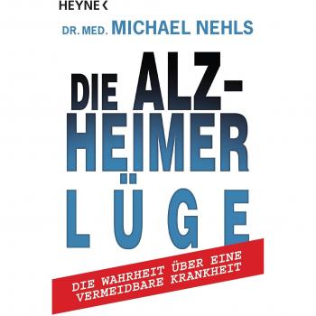 Die Alzheimer-Lüge: Die Wahrheit über eine vermeidbare Krankheit